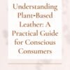 E-book cover for Understanding Plant-Based Leather: A Practical Guide for Conscious Consumers by CHIU STYLE